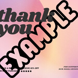 May include: Thank you for supporting our small business.  A pink and orange gradient background with black text that reads "thank you EXAMPLE".  The text is in a bold, rounded font.  The text "RECEIVE 15% OFF" is in black text with five black stars below it.