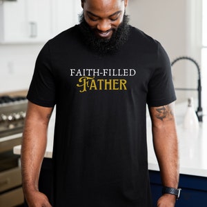 Faith-Filled Father Shirt, Christian Dad Shirt, Father's Day Shirt, Gift for Dad, Pastor Shirt, Men's Christian Gift, Father's Day Gift