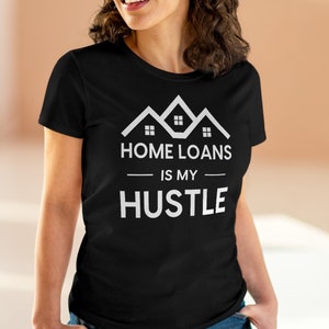 Home Loans Shirt, Loan Officer T-Shirt, Home Loans Women's Midweight Cotton Tee