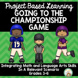 May include: Project Based Learning: Going to the Championship Game.  A colorful graphic with cartoon football players and a referee.  Integrating Math and Language Arts Skills in a Relevant Scenario. Grades 3-6.