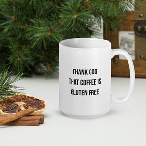 Thank God that coffee is gluten free / Celiac awareness / gluten free / dishwasher safe / microwave safe / White glossy mug
