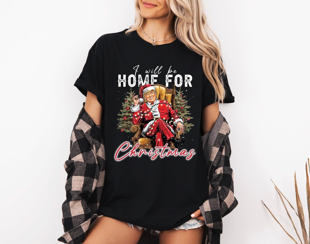 Ill Be Home for Christmas Shirt, Trump Christmas Shirt, Trump for