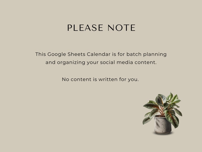 May include: A text-based image with the words "PLEASE NOTE" in large font, followed by a paragraph explaining that this Google Sheets Calendar is for batch planning and organizing social media content. The text concludes with the statement "No content is written for you." A small potted plant with green leaves and a brown pot is in the bottom right corner of the image.
