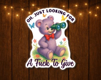 Looking For A F*ck To Give Sticker Funny Feral Adult Silly Sarcastic Unhinged Dark Humor Stickers