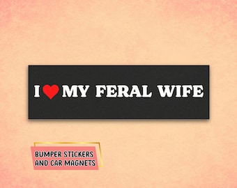 Car Magnet, bumper magnet, i love my wife, feral wife, funny husband gift, car gifts, bumper sticker, funny magnets, funny stickers
