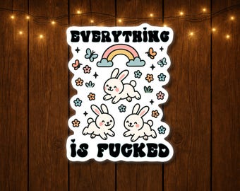 Everything Is Fcked Funny Stickers Adult Silly Sarcastic Unhinged Dark Humor Sticker