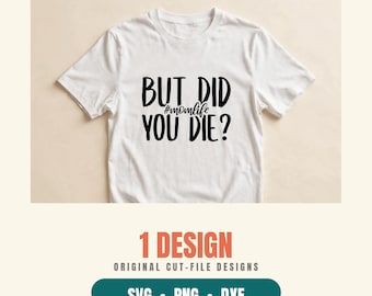 But Did You Die SVG, Mom Life Cut File PNG DXF, Funny Mom Shirt Design for Cricut