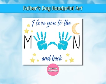 May include: A Father's Day handprint art print with the text "I love you to the moon and back." The design features blue handprints, yellow stars, and a crescent moon on a white background.