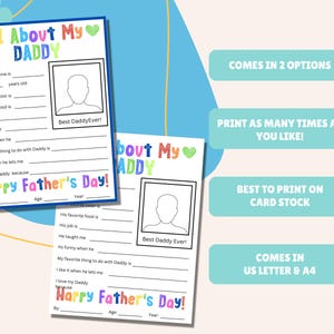 May include: Two printable Father's Day questionnaires with fill-in-the-blank prompts, featuring colorful text and a space for a photo. The text reads "All About My Daddy" and "Happy Father's Day!" Additional text states "Comes in 2 options" and "Comes in US Letter & A4".