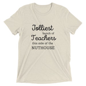 Jolliest Bunch of Teachers This Side of The Nuthouse Short sleeve t-shirt Bella Canvas School Vacation Group