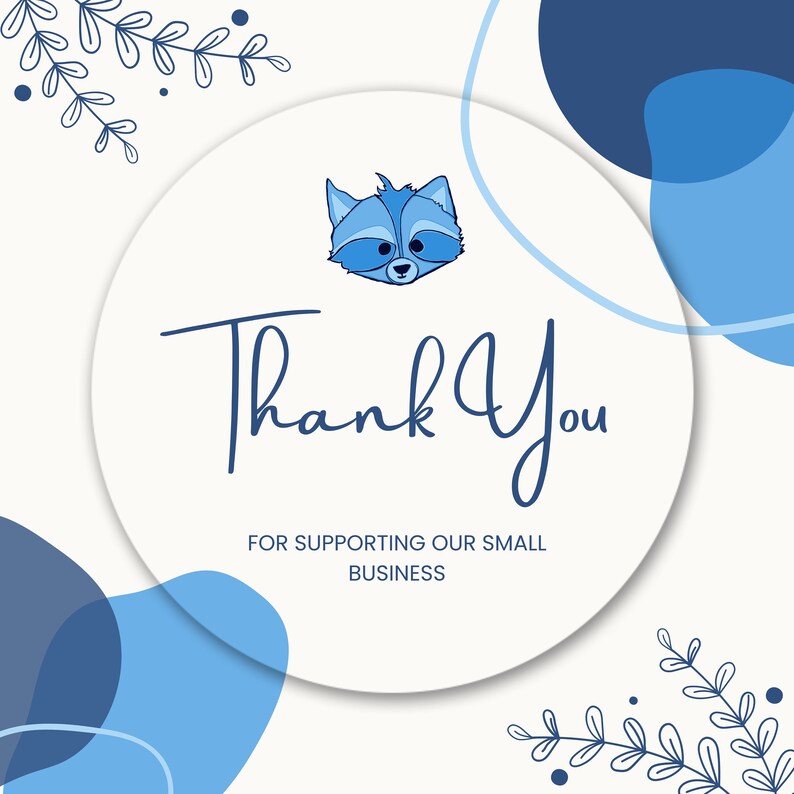 May include: A white circle with blue text that says "Thank You" and the words "For supporting our small business". A blue raccoon face is above the text. The background is white with blue abstract shapes and blue leafy branches.