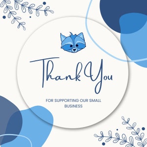 May include: A white circle with blue text that says "Thank You" and the words "For supporting our small business". A blue raccoon face is above the text. The background is white with blue abstract shapes and blue leafy branches.