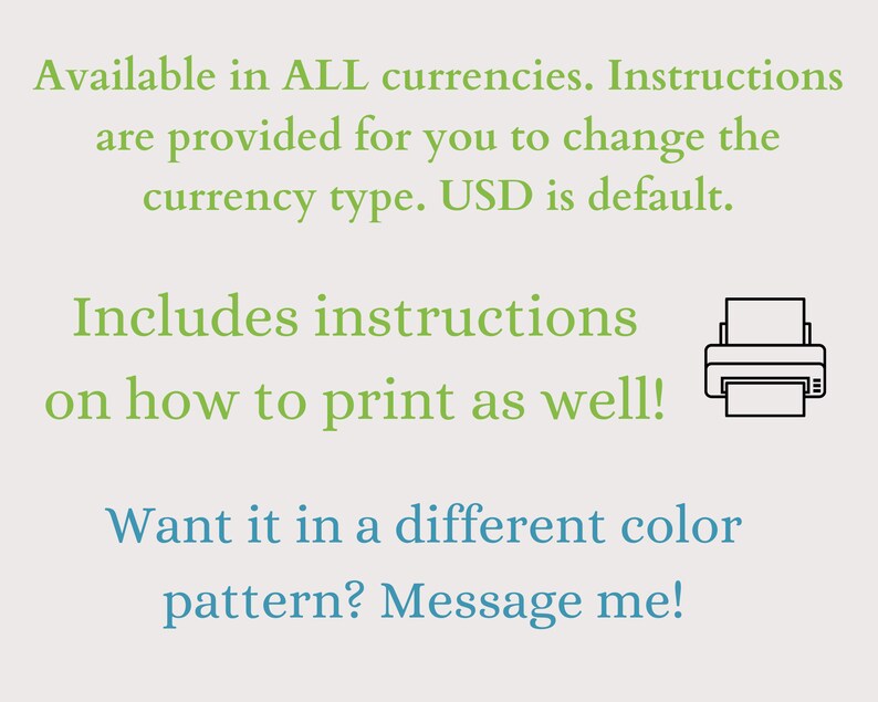 May include: Printable digital download of a currency tracker. The image shows a printer icon and text that says "Available in ALL currencies. Instructions are provided for you to change the currency type. USD is default. Includes instructions on how to print as well! Want it in a different color pattern? Message me!"
