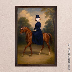 May include: A framed artwork shows a dog in a top hat and a dark blue dress riding a brown horse. The painting has a vintage style with a landscape background of trees and a cloudy sky. The artwork is signed "IG: @DogGoghStudio".