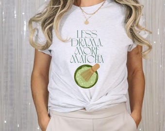 Less Drama More Matcha Tee Cute Fun love Matcha Tee Summer T shirt cute unique Green T shirt