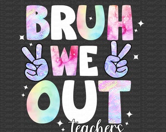 Bruh We Out Teachers Png, Last Day of School Png, End of Year Teacher Png, Teacher Sumer Png, Funny Teacher Shirt, End of Year Gifts