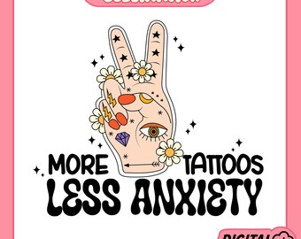Less Anxiety Png, Mental Health Png, More Tattoos Png, Motivation Png, Inspirational Quote Png, Cute Sticker Design,Design For Shirt,Mug,Bag