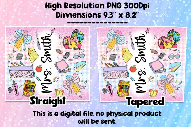 May include: A digital design with school-themed illustrations, including pencils, a globe, and a backpack, with the text "Mrs. Smith". The design is available in straight and tapered styles, with dimensions of 23.6 cm x 20.8 cm.