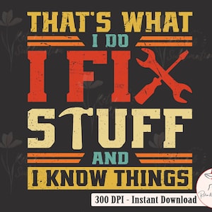 Könnte beinhalten: Ein Grafikdesign im Vintage-Stil mit dem Text "That's what I do I fix stuff and I know things". Der Text ist in einer fetten, roten, gelben und blauen Schriftart. In der Mitte des Designs befinden sich zwei gekreuzte Schraubenschlüssel.