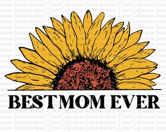 Best Mom Ever Png, Mothers Day Png, Floral Mama Png, Flowers Mama Png, Mom Sunflower Design Png, Love Mom Png, Mom Sublimate, Mom Png Design