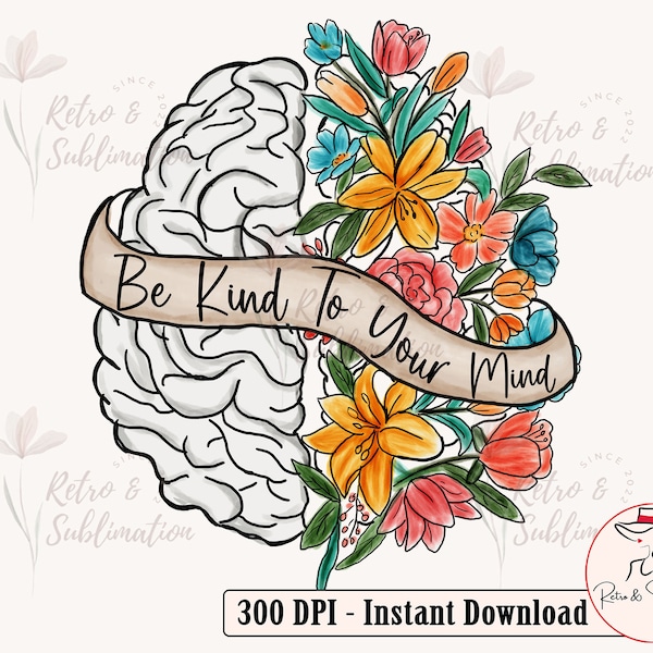 Flower Brain Png, Mental Health, Be Kind To Your Mind, Sublimation Png, Inspirational Png, Motivational Png, Distressed Png, Png Files