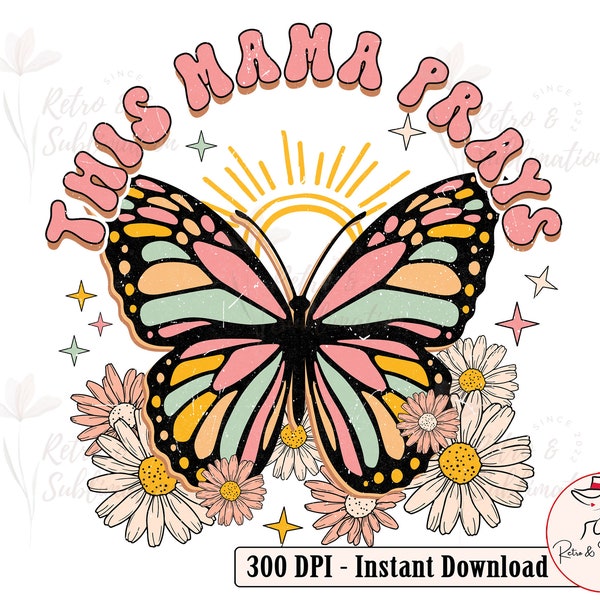 This Mama Prays Png, Butterfly Png Design, Mothers Day Png, Christian Mom Png, Jesus Png, Groovy Mama Png, Retro Mama Png, Mama Floral Png