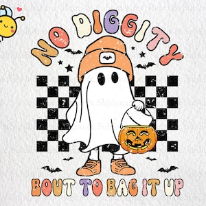 No Diggity Bout To Bag It Up Png, Halloween Ghost, Happy Halloween Png, Spooky Season Png, Spooky Png, Pumpkin Png, Funny Halloween Png