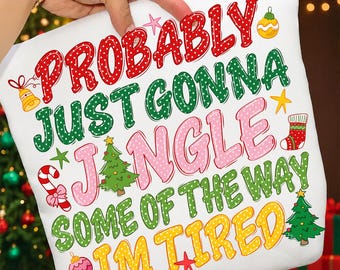 Funny Christmas Jingle Png, Merry Christmas Png, Probably Just Gonna Jingle Some of the Way PNG, Cute Xmas Holiday PNG, Digital Download.