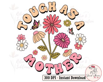 Tough As A Mother Png, Retro Floral Mama Png, Mothers Day Png, Mama Floral Png, Mama Sublimation, Gift For Mom Png