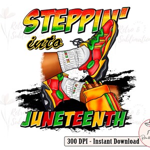 Steppin&#39; Into Juneteenth Png, Sneaker Girl Png, Juneteenth Png, Emancipation Day Png, Black History , Black Freedom Png, Free-ish Since 1865