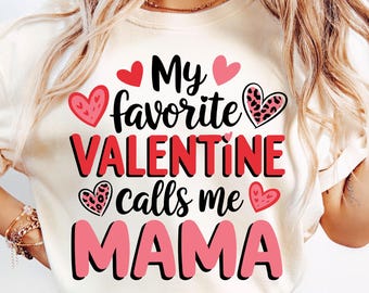 My Favorite Valentine Calls Me Mama Svg, Mama Valentine Svg, Happy Valentine's Day Svg, Love Season Svg, Valentine's Day Shirt, Mom Gifts