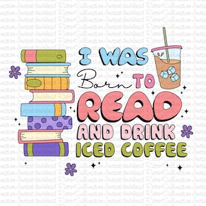 Café helado Png, Nací para leer y beber archivo PNG de café helado, lindo diseño de moda para camisas, pegatinas, marcadores, tazas y más