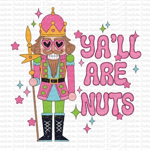 Ya&#39;ll Are Nuts Png, Pink Nutcracker PNG, Nuts About Christmas Png, Merry Christmas Png, Pink Christmas Png, Nutcrackers Png for Sublimation