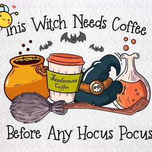 May include: A cartoon illustration of a witch's broom, a cauldron, a witch's hat, a potion bottle, and a coffee cup with the text "This Witch Needs Coffee Before Any Hocus Pocus".
