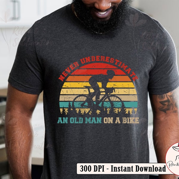 Fathers Day Gift Never Underestimate An Old Man On a Bike Png for Fathers Day Png, Cycling Dad Gift for Men Sublimation