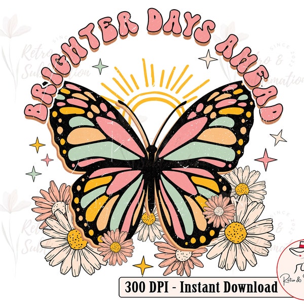 Brighter Days Ahead Png, Retro Floral Png, Butterfly Png Design, Floral Butterfly Png, Summer Png, Retro Png For Sublimation