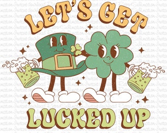 Retro St Patrick Png, Let&#39;s Get Lucked Up PNG, 4 leaf clover Png, St Patricks Day Png, Happy Patrick&#39;s Day, St Patricks Png, Shamrock Png