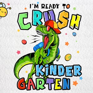I&#39;m Ready To Crush Dinosaur Kindergarten PNG, Back To School PNG, Dinosaur PNG, T-rex Png, School Png, Kindergarten Png, Gift for Boys