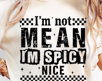 I’m Not Mean I’m Spicy Nice Png, Adult Humor Png, Motivational Svg, Funny Sarcastic Png, Png Design For Women Shirt Png, Funny Mom Attitude