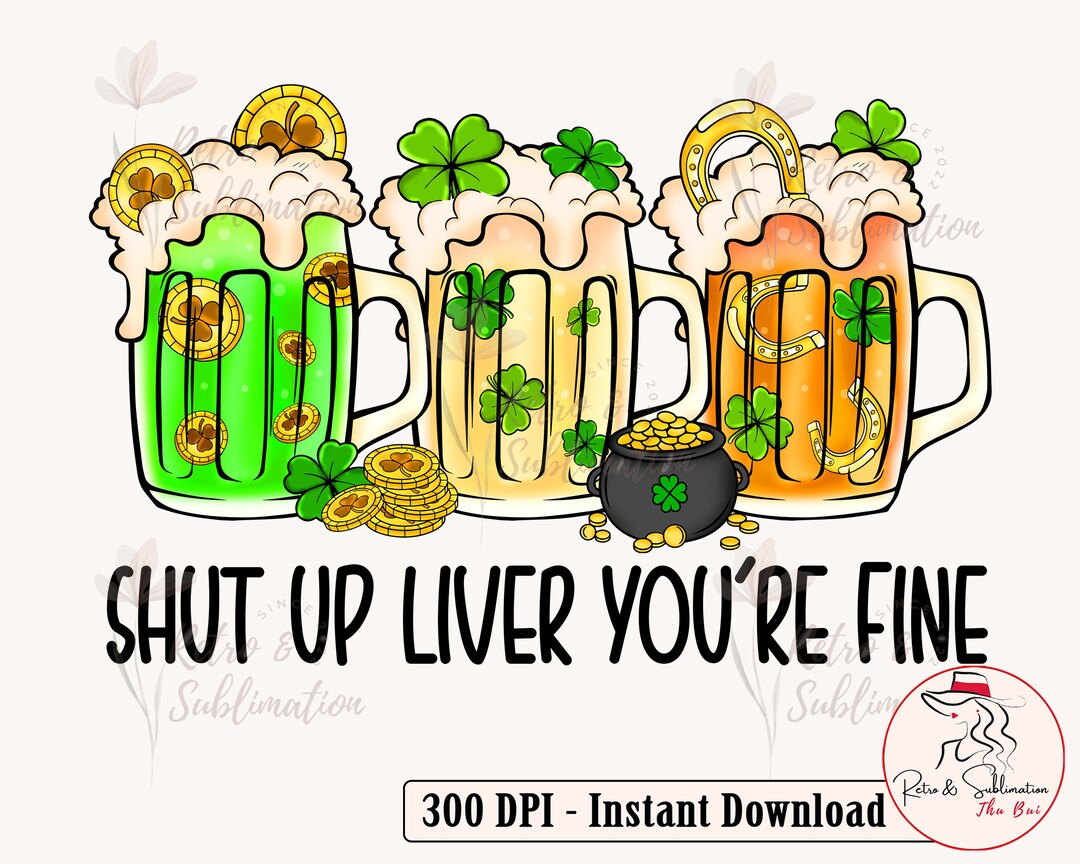 Shut up Liver You're Fine Mug - St. Patrick's Day