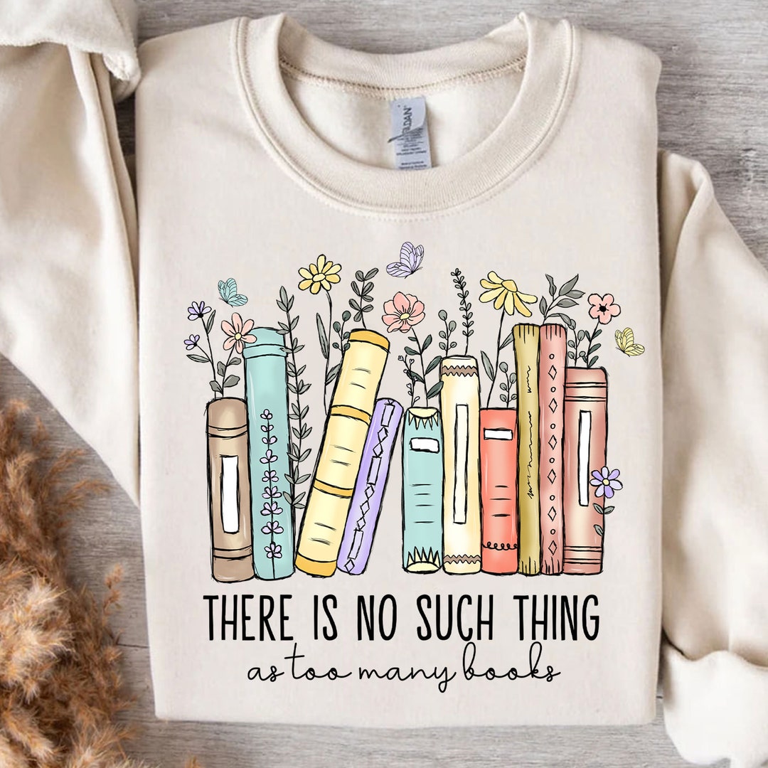 There is No Such Thing Png, as Too Many Books Png, Book Lover Shirt Png ...