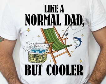 Like A Normal Dad But Cooler Png, Fishing Dad Sublimation, Father's Day Png, Cooler Dad Png, Funny Dad Png, Dad Fishing Shirt Design