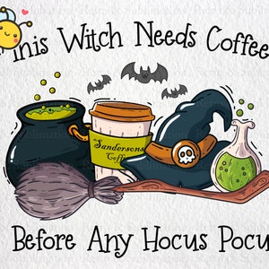 May include: A cartoon illustration of a witch's hat, cauldron, broom, and a coffee cup with the text "This Witch Needs Coffee Before Any Hocus Pocus".