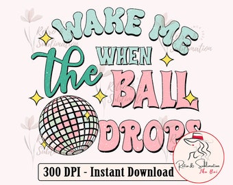 Wake Me When The Ball Drops Png, Happy New Year 2024 Png, Disco Ball Png, Retro New Years 2024, New Years PNG, 2024 PNG, New Years Eve Png