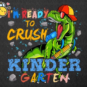 I&#39;m Ready To Crush Dinosaur Kindergarten PNG, Back To School PNG, Dinosaur PNG, T-rex Png, School Png, Kindergarten Png, Gift for Boys