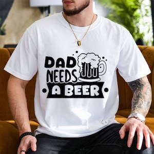 Dad Needs a Beer Svg, Fathers Day Svg, Happy Fathers Day, Funny Dad Svg, Daddy and Me Svg, Dad Sayings Svg, Digital File For Cricut