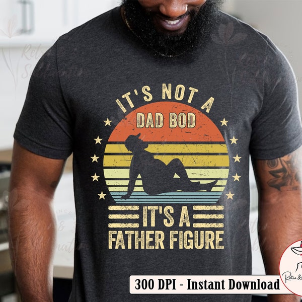 Father's Day Png Design Celebrating Dad with 'It's Not a Dad Bod, It's A Father Figure' PNG Image, Gift for Dad