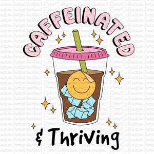 Iced Coffee PNG, Caffeinated and Thriving Png, Coffee PNG, Coffee Sublimation Design, Caffeine PNG, Iced Coffee Sticker, Iced Coffee Shirt
