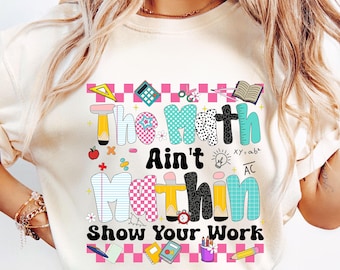 The Math Ain't Matin' Png, Cute Preppy Back To School Png, Math Teacher Png, Show Your Work Sublimation, Funny Teacher Shirt Design, Digital