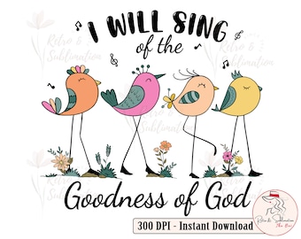 Christian Png for Womens I Will Sing Of The Goodness Of God Png for Christians Png Funny Jesus Sayings Png
